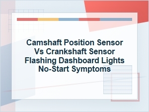 Camshaft Vs. Crankshaft Sensor No-Start Symptoms