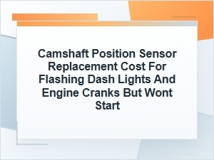Camshaft Position Sensor Replacement Cost for No-Start