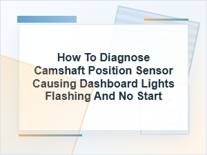 How to Diagnose a Camshaft Position Sensor No-Start