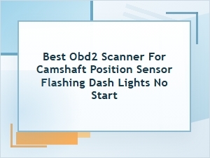 Best Obd2 Scanner for Camshaft Sensor No-Start Alerts