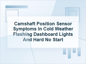 Camshaft Position Sensor Symptoms in Cold Weather
